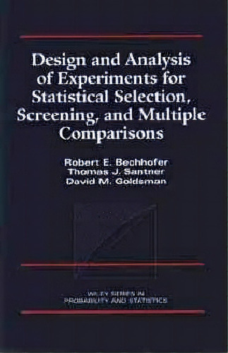 Design And Analysis Of Experiments For Statistical Selection, Screening, And Multiple Comparisons, De Robert E. Bechhofer. Editorial John Wiley Sons Ltd, Tapa Dura En Inglés