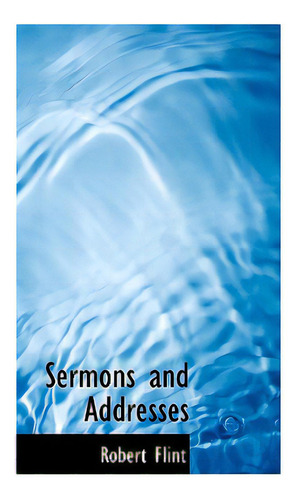 Sermons And Addresses, De Flint, Robert. Editorial Bibliobazaar, Tapa Dura En Inglés