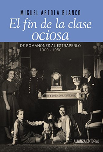 El Fin De La Clase Ociosa: De Romanones Al Estraperlo 1900-1