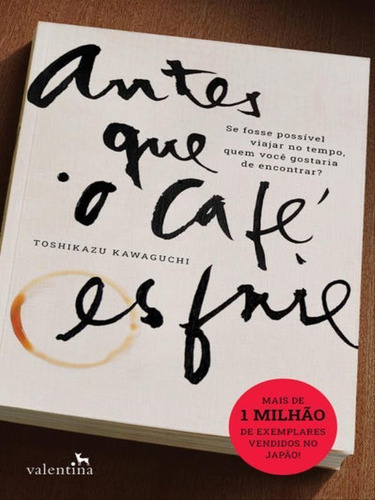 Antes que o café esfrie, de Kawaguchi, Toshikazu. Editora VALENTINA, capa mole em português