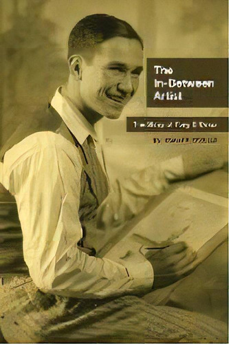 The In-between Artist : The Story Of Tony D'orazi, De David F D'orazi. Editorial Page Publishing, Inc, Tapa Blanda En Inglés