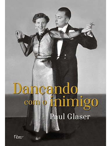 Dançando com o inimigo: O segredo de minha família durante o Holocausto, de Glaser, Paul. Editora Rocco Ltda, capa mole em português, 2015