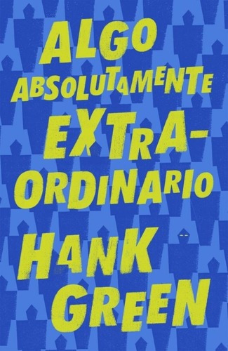 Algo Absolutamente Extraordinario - Hank Green