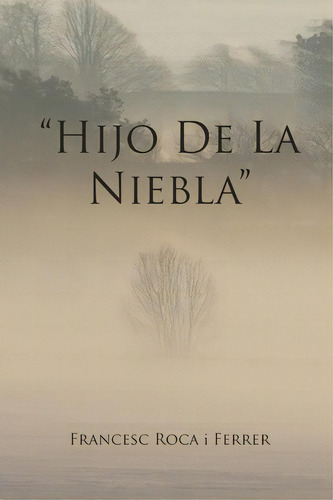 Hijo De La Niebla, De Francesc Roca I Ferrer. Editorial Palibrio, Tapa Blanda En Español