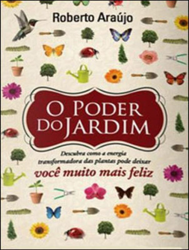 O Poder Do Jardim, De Araujo, Roberto. Editora Europa, Capa Mole, Edição 1ª Edição - 2011 Em Português