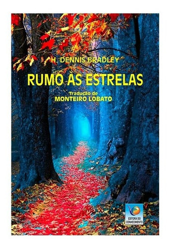 Rumo Às Estrelas, De : H. Dennis Bradley / Tradução: Monteiro Lobato. Série Não Aplica, Vol. Não Aplica. Editora Editora Do Conhecimento, Capa Mole, Edição Não Aplica Em Português, 2019