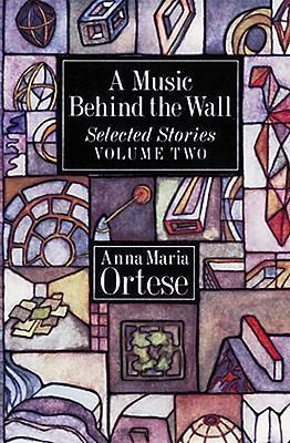 Music Behind The Wall: V. 1 - Anna Maria Ortese