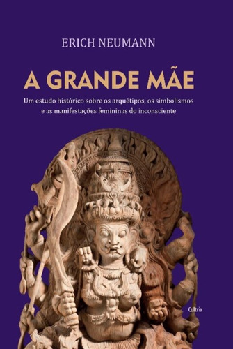 A Grande Mãe, De Neumann, Erich. Editora Cultrix, Capa Mole Em Português