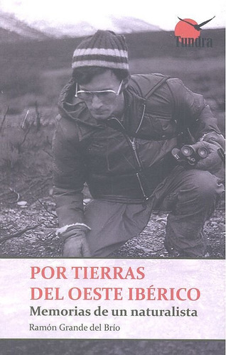 Por Tierras Del Oeste Iberico Memorias De Un Naturalista, De Grande Del Brio. Editorial Tundra Ediciones, Tapa Blanda En Español