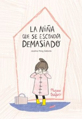 Libro La Niña Que Se Escondía Demasiado /017: Libro La Niña Que Se Escondía Demasiado /017, De Joceline Perez Gallardo. Editorial Muñeca De Trapo, Tapa Dura En Castellano