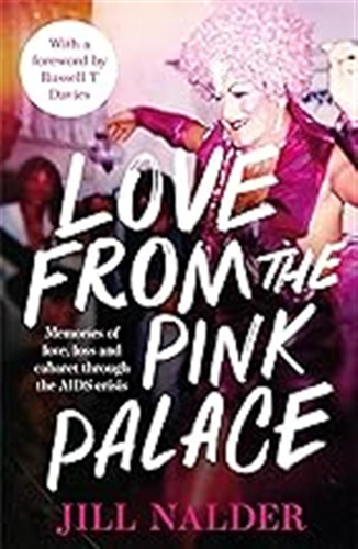 Love From The Pink Palace: Memories Of Love, Loss And Cabare