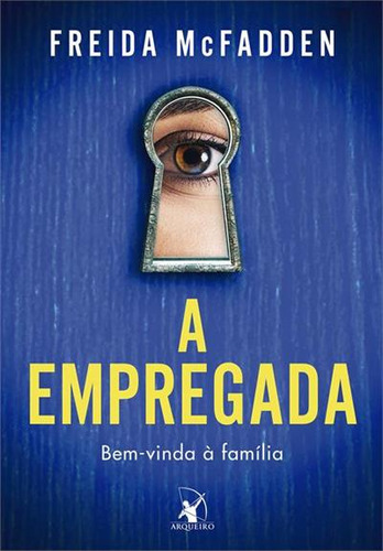 A Empregada: Bem-vinda A Familia - 1ªed.(2023), De Freida Mcfadden. Editora Arqueiro, Capa Mole, Edição 1 Em Português, 2023