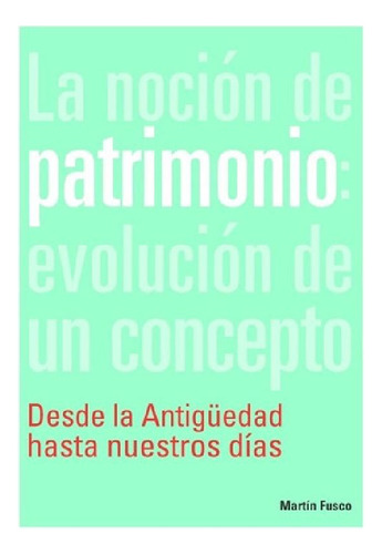 Libro - La Noción De Patrimonio: Evolución De Un Concepto, 