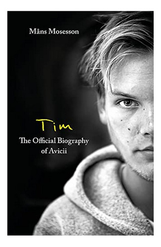 Tim  The Official Biography Of Avicii - Måns Mosesson. Eb01