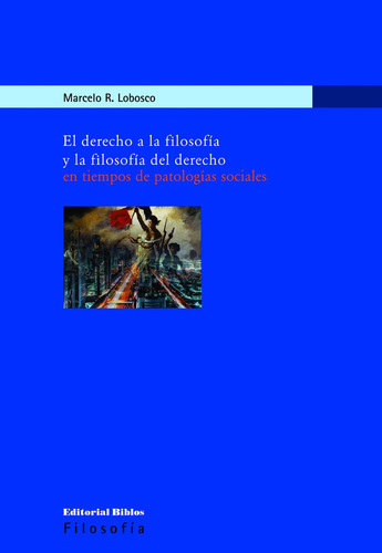 Derecho A La Filosofía Y La Filosofía Del Derecho, El, De Lobosco Marcelo R. Editorial Biblos, Tapa Blanda, Edición 1 En Español