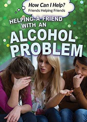 Helping A Friend With An Alcohol Problem (how Can I Helpr Fr