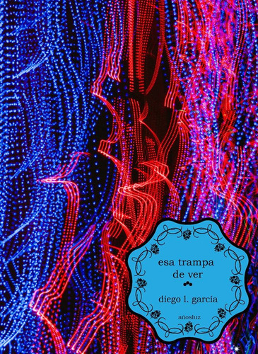 ESA TRAMPA DE VER, de L., DIEGO. Serie N/a, vol. Volumen Unico. Editorial Añosluz, tapa blanda, edición 1 en español, 2016
