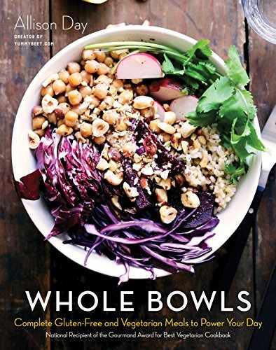 Whole Bowls Complete Glutenfree And Vegetarian Meals To Powe