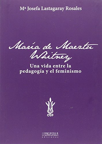 Maria De Maeztu Whitney: Una Vida Entre La Pedagogia Y El Fe