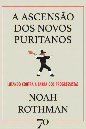 A Ascensão Dos Novos Puritanos: Lutando Contra A Farra Dos Progressistas, De Rothman Noah. Editora Edições 70, Capa Mole Em Português, 2022