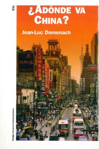 ¿Adónde va China?, de Domenach, Jean-Luc. Serie Historia Contemporánea Editorial Paidos México, tapa blanda en español, 2010