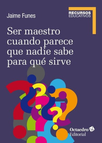 Ser Maestro Cuando Parece Que Nadie Sabe Para Que Sirve, De Funes, Jaime. Editorial Octaedro, Tapa Blanda, Edición 1 En Español, 2021