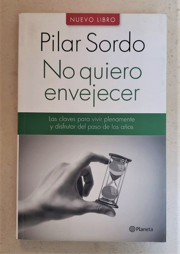 No Quiero Envejecer - Pilar Sordo - Editorial Planeta