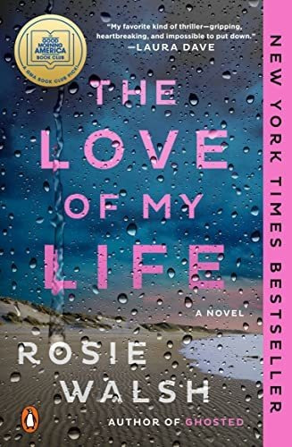 Book : The Love Of My Life A Novel - Walsh, Rosie