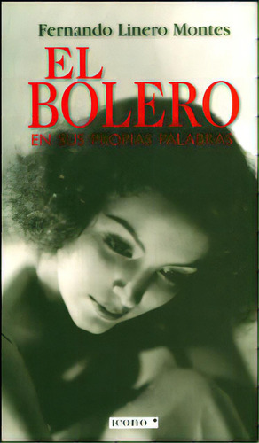 El Bolero En Sus Propias Palabras (incluye Cd), De Fernando Linero Montes. Serie 9589784280, Vol. 1. Editorial Codice Producciones Limitada, Tapa Blanda, Edición 2008 En Español, 2008