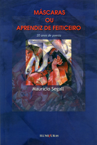 Máscaras ou Aprendiz de feiticeiro, de Segall, Mauricio. Editora Iluminuras Ltda., capa mole em português, 2000
