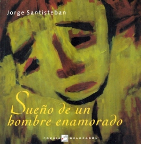 Sueño De Un Hombre Enamorado, De Santisteban, Jorge. Serie N/a, Vol. Volumen Unico. Editorial Del Dragon, Tapa Blanda, Edición 1 En Español, 2011
