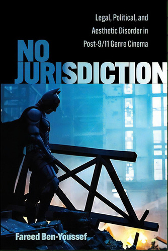 No Jurisdiction: Legal, Political, And Aesthetic Disorder In Post-9/11 Genre Cinema, De Ben-youssef, Fareed. Editorial St Univ Of New York Pr, Tapa Blanda En Inglés