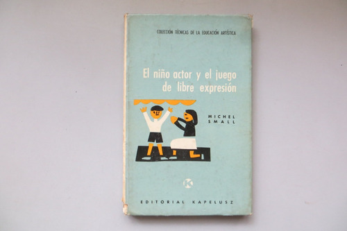 El Niño Actor Y El Juego De... Michel Small Ed Kapelusz 1962