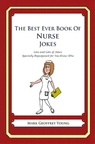 The Best Ever Book Of Nurse Jokes, De Mark Geoffrey Young. Editorial Createspace Independent Publishing Platform, Tapa Blanda En Inglés