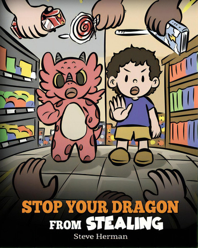 Stop Your Dragon From Stealing: A Children's Book About Stealing. A Cute Story To Teach Kids Not ..., De Herman, Steve. Editorial Dg Books Pub, Tapa Blanda En Inglés