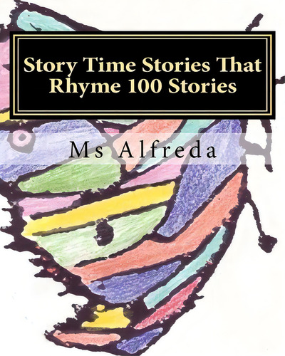 Story Time Stories That Rhyme 100 Stories, De Ms Alfreda. Editorial Createspace Independent Publishing Platform, Tapa Blanda En Inglés