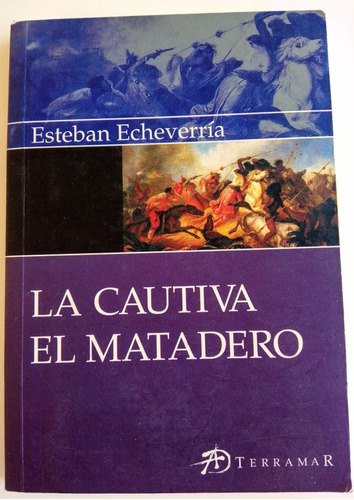 La Cautiva El Matadero De Esteban Echeverría 