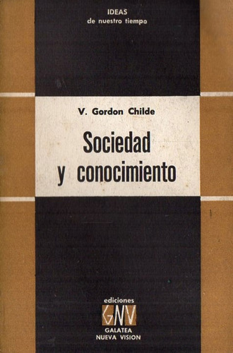 Gordon Childe - Sociedad Y Conocimiento