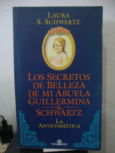 Los Secretos De Belleza De Mi Abuela Guillermina - Schwartz