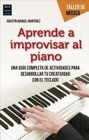 Aprenda A Improvisar Al Piano - Martinez, Agustin Manuel Y 