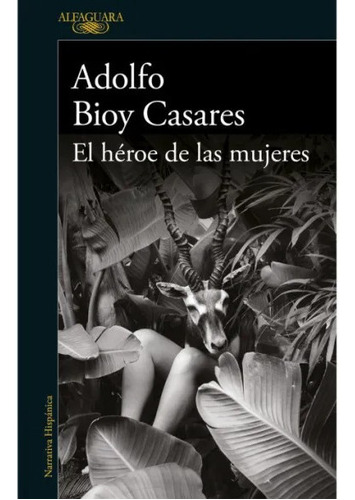 Libro El Héroe De Las Mujeres - Adolfo Bioy Casares