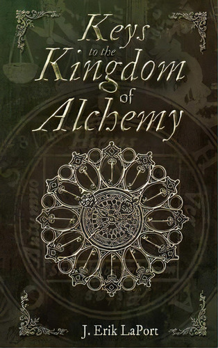 Keys To The Kingdom Of Alchemy, De J Erik Laport. Editorial Quintessence Publishing Il, Tapa Dura En Inglés