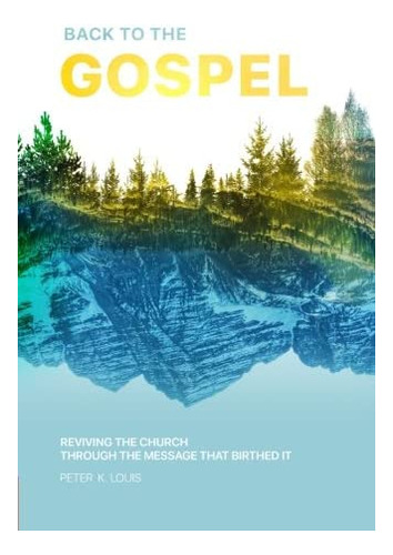 Libro: Back To The Gospel: Reviving The Church Through The M