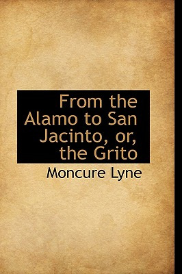 Libro From The Alamo To San Jacinto, Or, The Grito - Lyne...