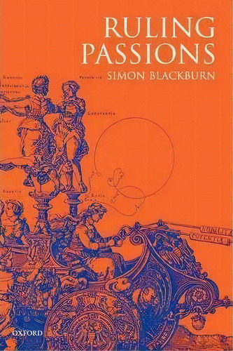 Ruling Passions : A Theory Of Practical Reasoning, De Simon Blackburn. Editorial Oxford University Press, Tapa Blanda En Inglés