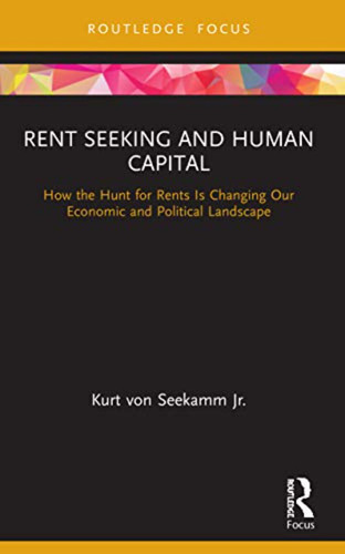 Rent Seeking And Human Capital: How The Hunt For Rents Is Ch