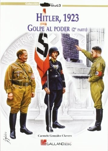 Hitler 1923 Vol 2, de Carmelo Gonzalez Clavero. Editorial GALLAND BOOKS, tapa blanda, edición 2014 en español