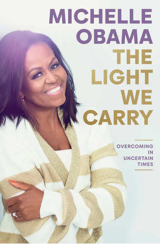 The Light We Carry - Overcoming In Uncertain Times - Obama Michelle, de Obama, Michelle. Editorial PENGUIN, tapa dura en inglés internacional, 2022