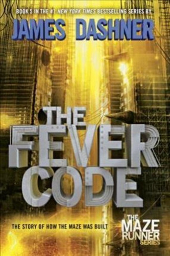 The Fever Code (maze Runner, Book Five; Prequel), De James Dashner. Editorial Random House Usa Inc, Tapa Blanda En Inglés