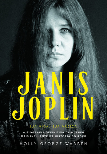 Janis Joplin – Sua Vida, Sua Música: A Biografia Definitiva da Mulher mais Influente da História do Rock, de George-Warren, Holly. Editora Pensamento-Cultrix Ltda., capa mole em português, 2020